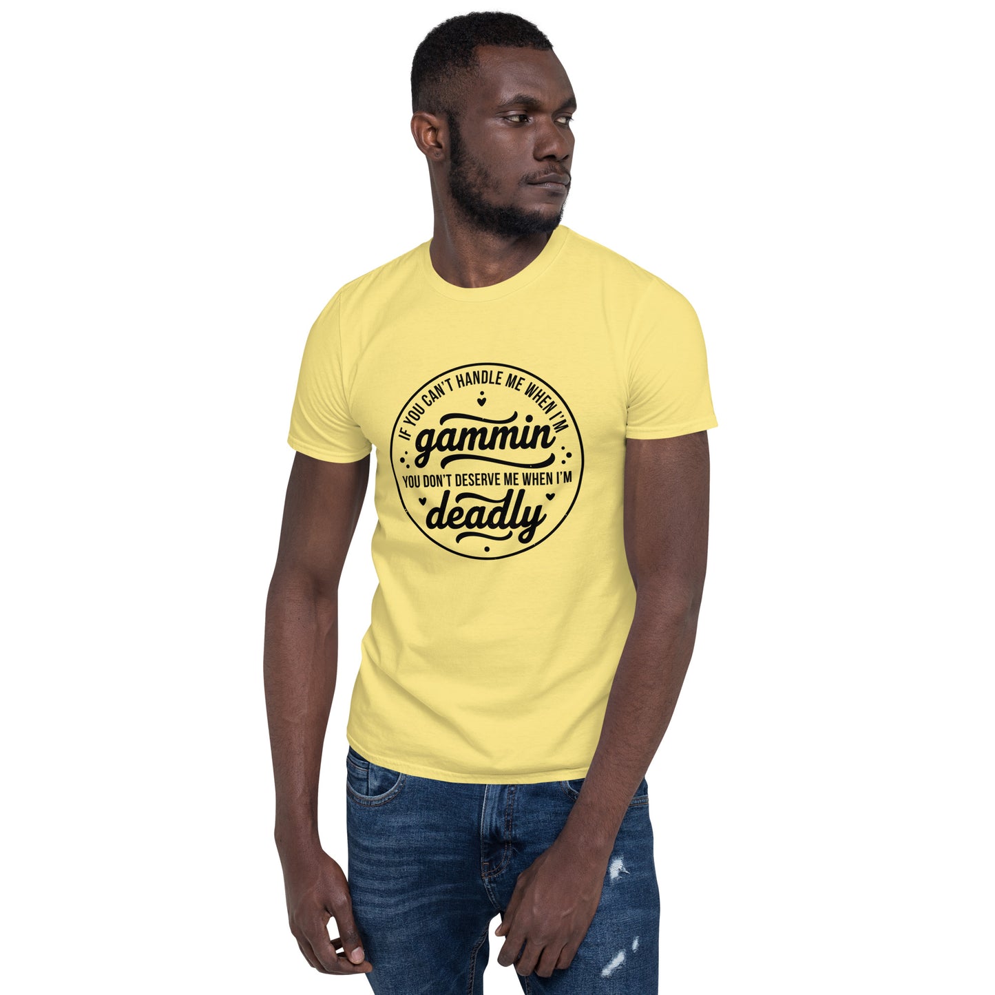 If You Can't Handle Me When I'm Gammin - Short-Sleeve Unisex T-Shirt (Black Logo Front) (XL, 2XL & 3XL)