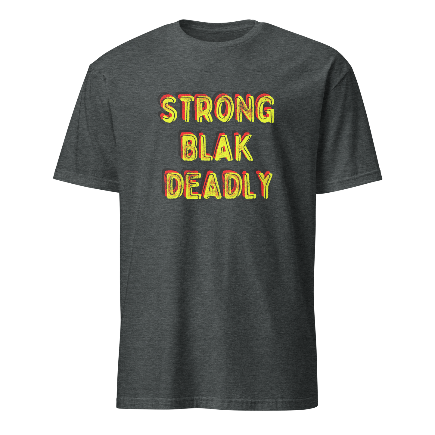 Strong. Blak. Deadly. Short-Sleeve Unisex T-Shirt (3XL)