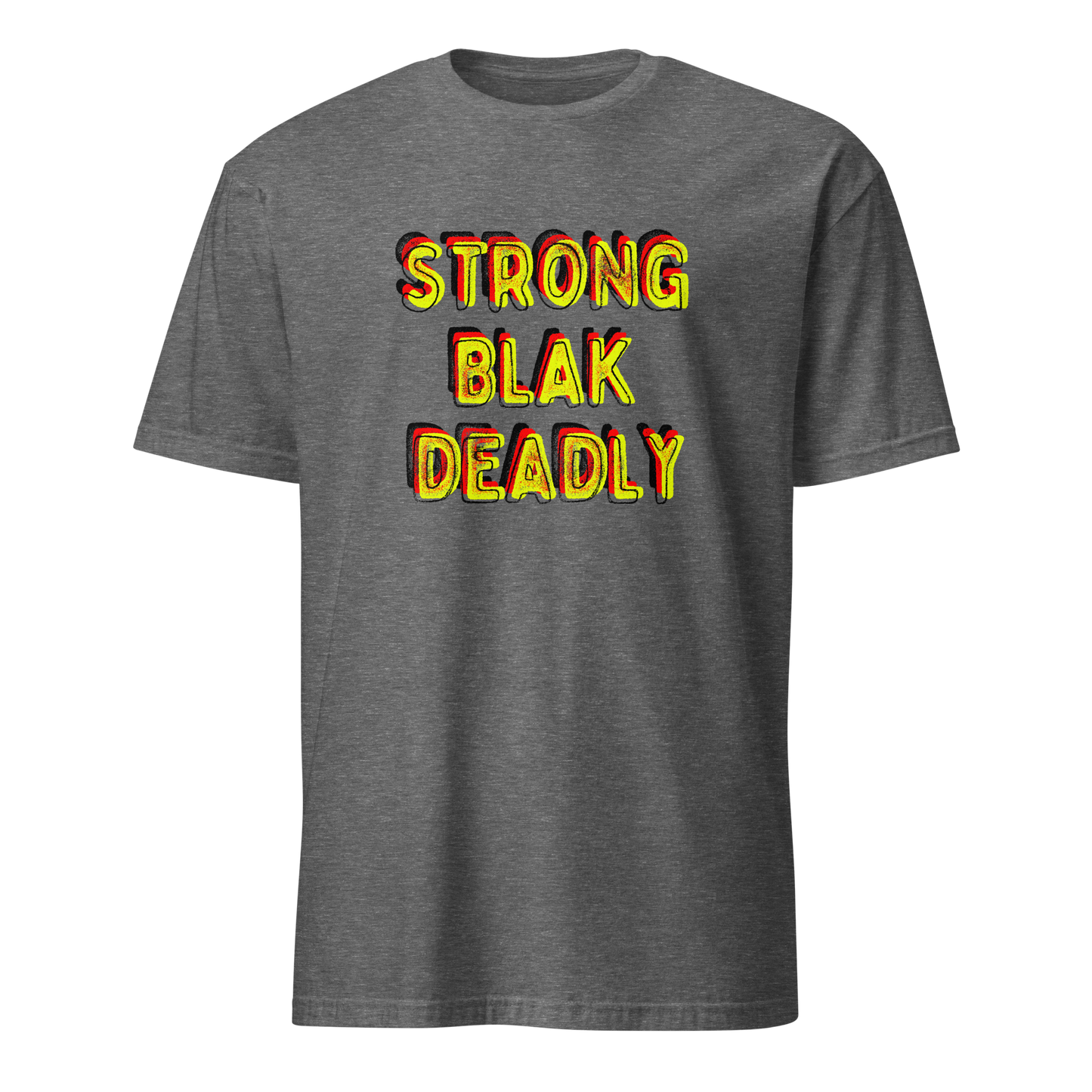 Strong. Blak. Deadly. Short-Sleeve Unisex T-Shirt (3XL)