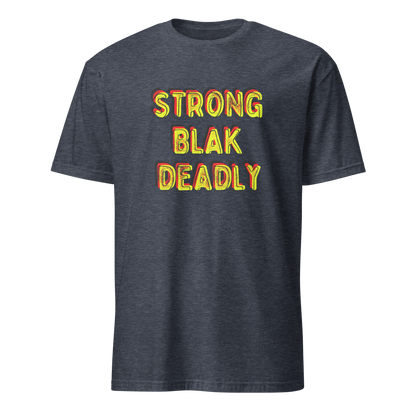 Strong. Blak. Deadly. Short-Sleeve Unisex T-Shirt (3XL)