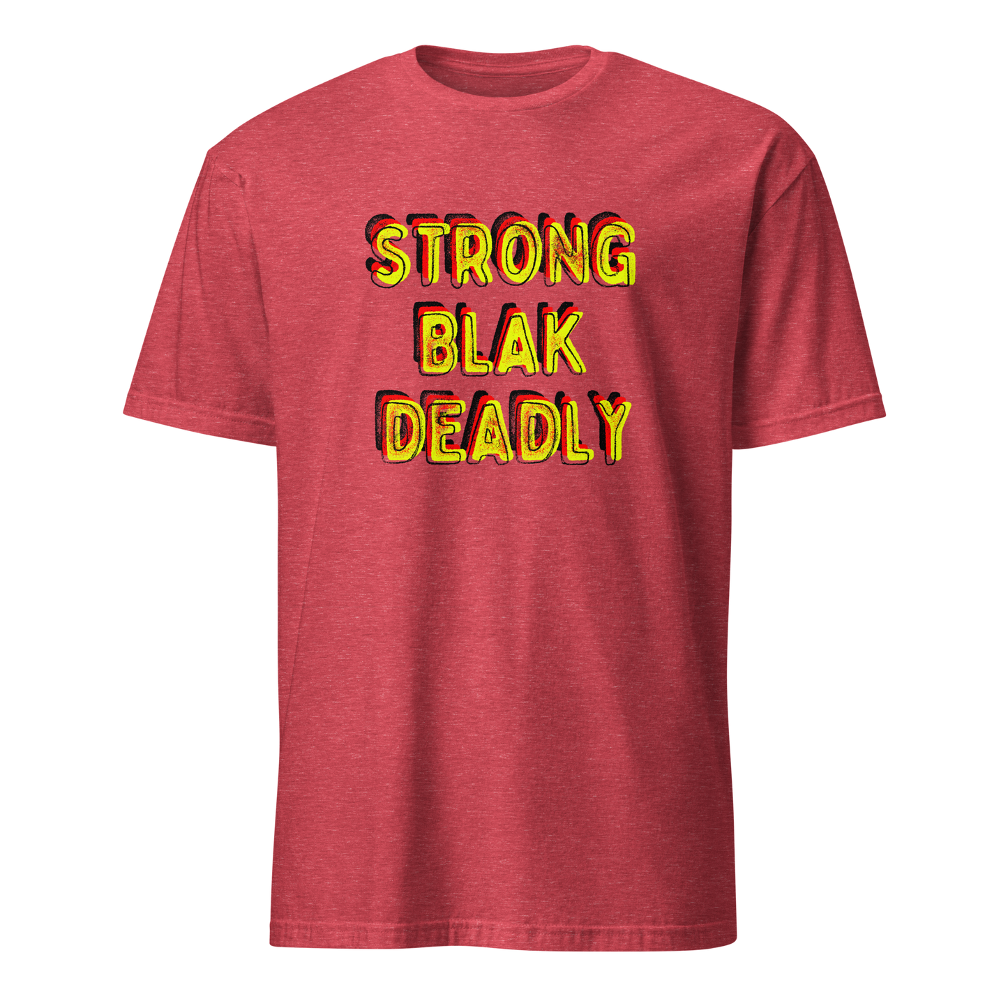 Strong. Blak. Deadly. Short-Sleeve Unisex T-Shirt (3XL)