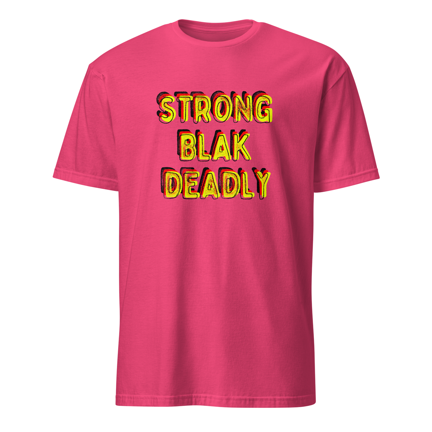 Strong. Blak. Deadly. Short-Sleeve Unisex T-Shirt (3XL)