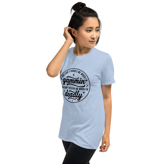 If You Can't Handle Me When I'm Gammin - Short-Sleeve Unisex T-Shirt (Black Logo Front) (S, M & L)