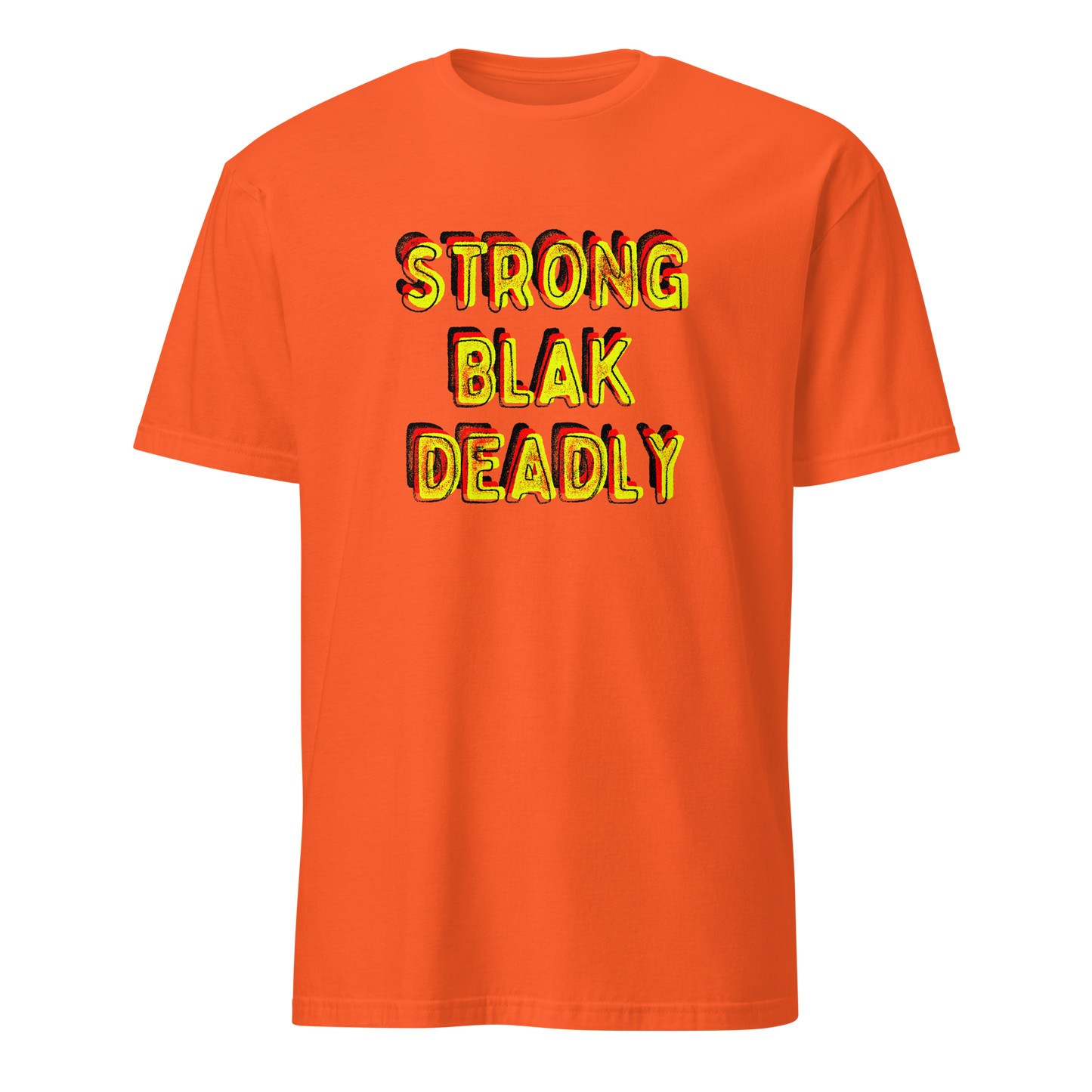 Strong. Blak. Deadly. Short-Sleeve Unisex T-Shirt (3XL)