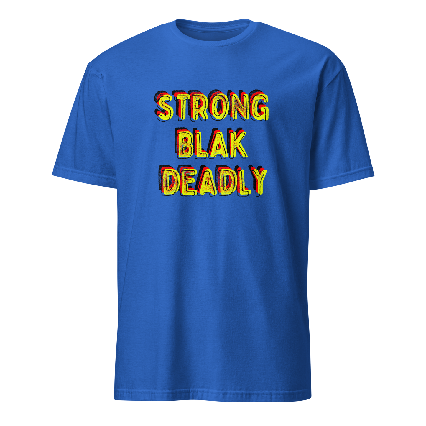 Strong. Blak. Deadly. Short-Sleeve Unisex T-Shirt (3XL)