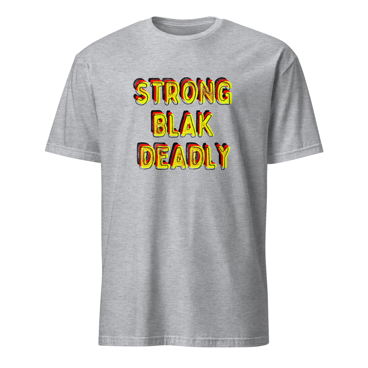 Strong. Blak. Deadly. Short-Sleeve Unisex T-Shirt (3XL)