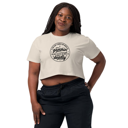 If You Can't Handle Me When I'm Gammin - Women’s Crop Top (Black Logo Front)
